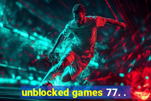 unblocked games 77. .